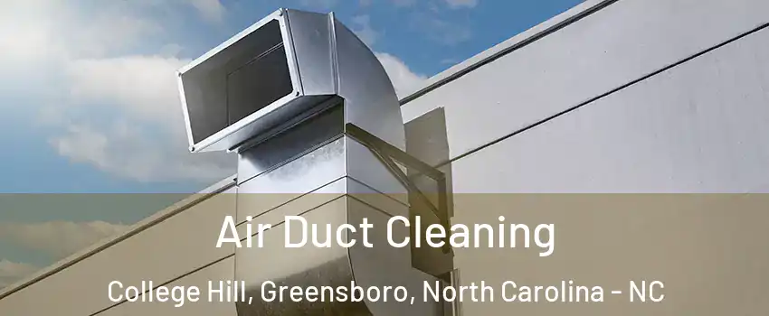 Air Duct Cleaning College Hill, Greensboro, North Carolina - NC