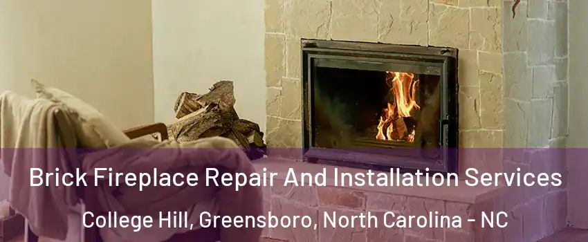 Brick Fireplace Repair And Installation Services College Hill, Greensboro, North Carolina - NC