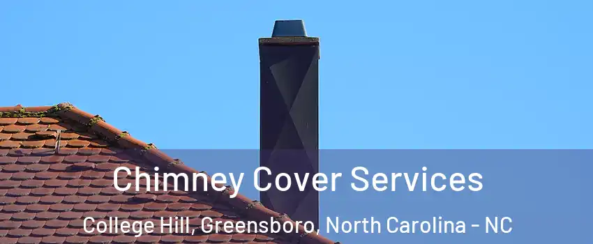 Chimney Cover Services College Hill, Greensboro, North Carolina - NC