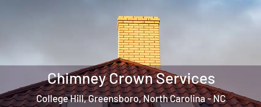 Chimney Crown Services College Hill, Greensboro, North Carolina - NC