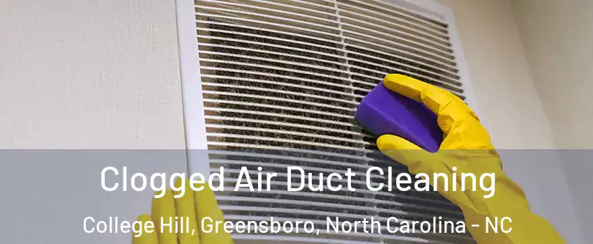 Clogged Air Duct Cleaning College Hill, Greensboro, North Carolina - NC