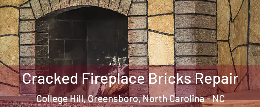 Cracked Fireplace Bricks Repair College Hill, Greensboro, North Carolina - NC