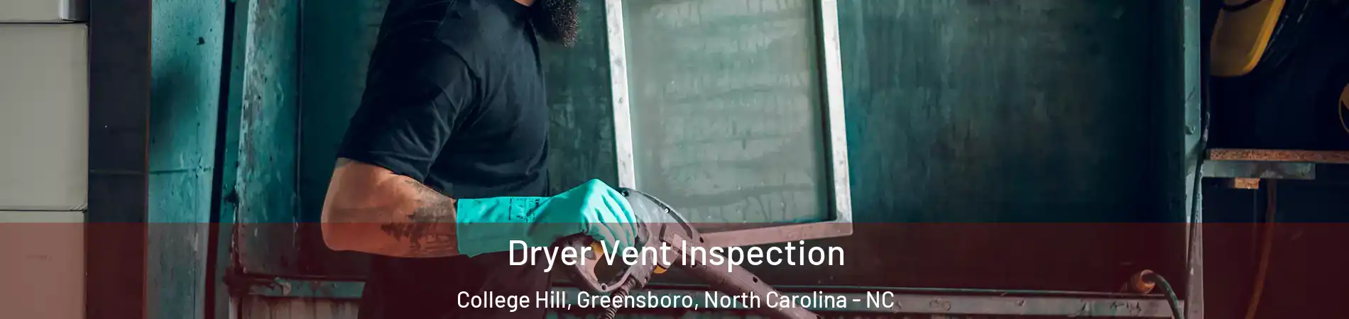 Dryer Vent Inspection College Hill, Greensboro, North Carolina - NC