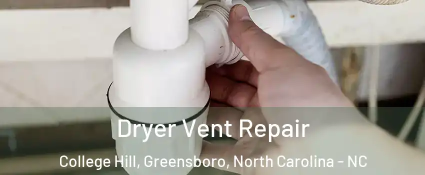 Dryer Vent Repair College Hill, Greensboro, North Carolina - NC