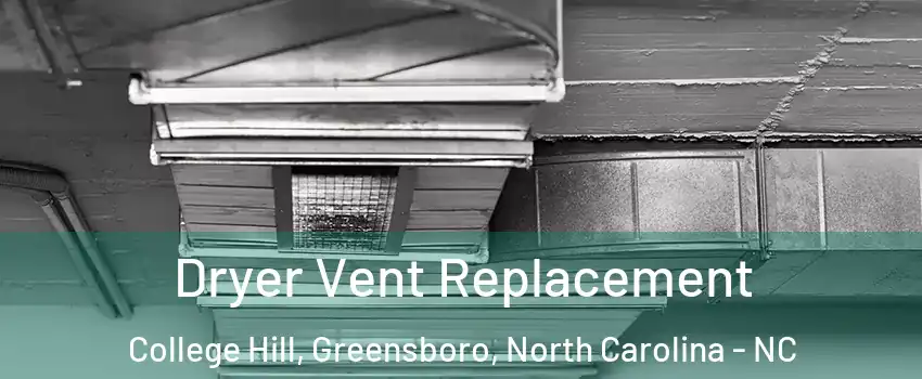 Dryer Vent Replacement College Hill, Greensboro, North Carolina - NC