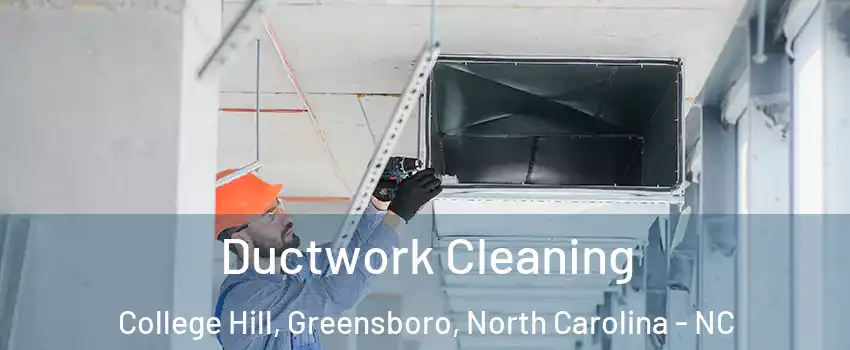 Ductwork Cleaning College Hill, Greensboro, North Carolina - NC