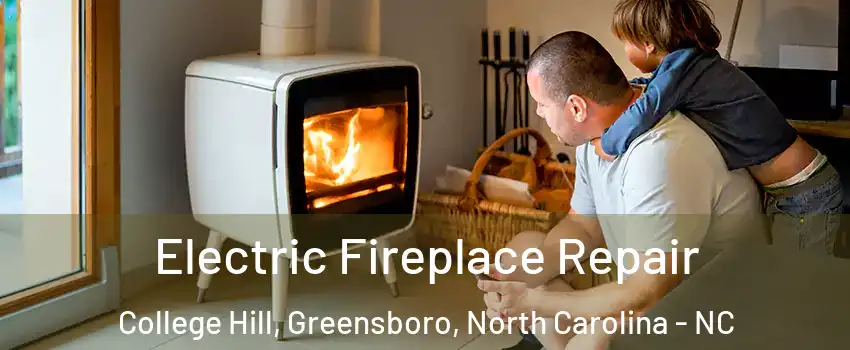 Electric Fireplace Repair College Hill, Greensboro, North Carolina - NC