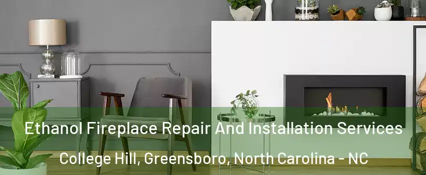 Ethanol Fireplace Repair And Installation Services College Hill, Greensboro, North Carolina - NC