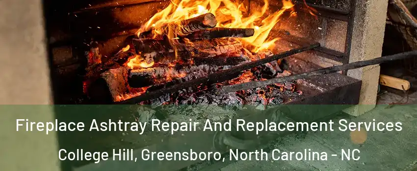 Fireplace Ashtray Repair And Replacement Services College Hill, Greensboro, North Carolina - NC