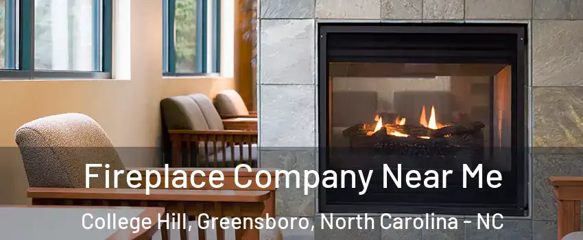 Fireplace Company Near Me College Hill, Greensboro, North Carolina - NC