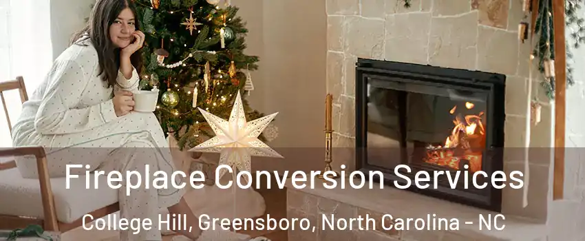 Fireplace Conversion Services College Hill, Greensboro, North Carolina - NC