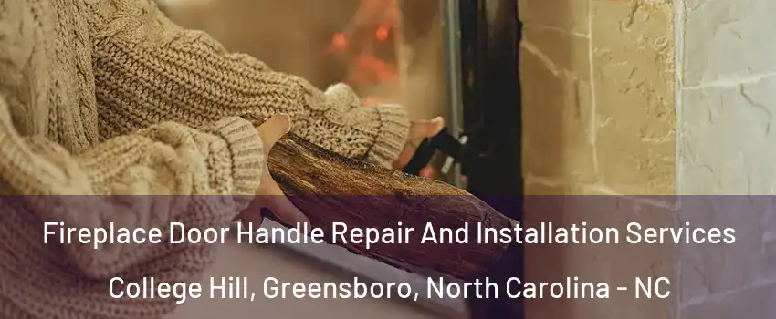 Fireplace Door Handle Repair And Installation Services College Hill, Greensboro, North Carolina - NC