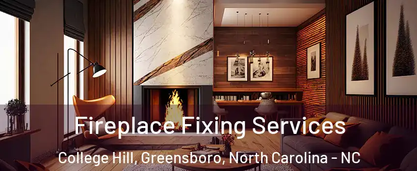 Fireplace Fixing Services College Hill, Greensboro, North Carolina - NC