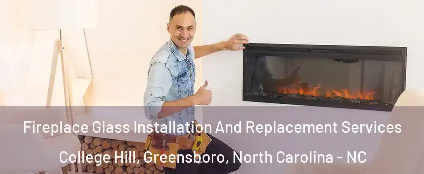 Fireplace Glass Installation And Replacement Services College Hill, Greensboro, North Carolina - NC