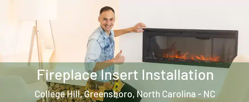 Fireplace Insert Installation College Hill, Greensboro, North Carolina - NC