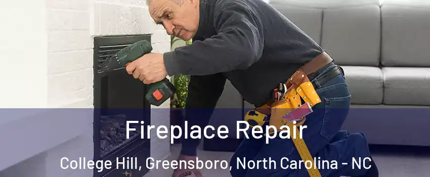 Fireplace Repair College Hill, Greensboro, North Carolina - NC