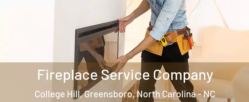 Fireplace Service Company College Hill, Greensboro, North Carolina - NC