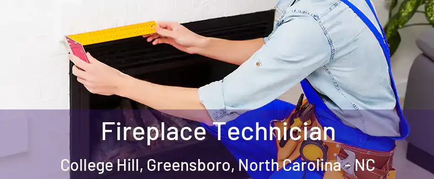 Fireplace Technician College Hill, Greensboro, North Carolina - NC