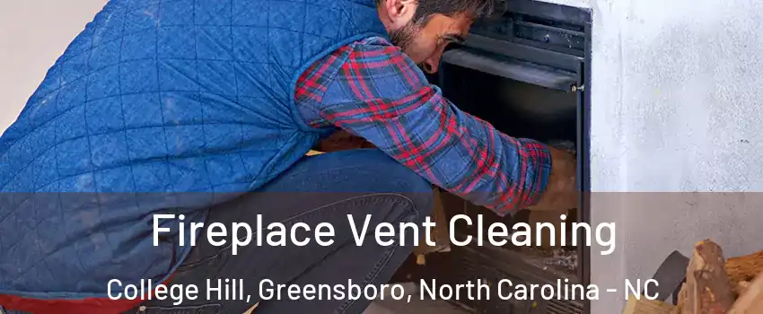 Fireplace Vent Cleaning College Hill, Greensboro, North Carolina - NC