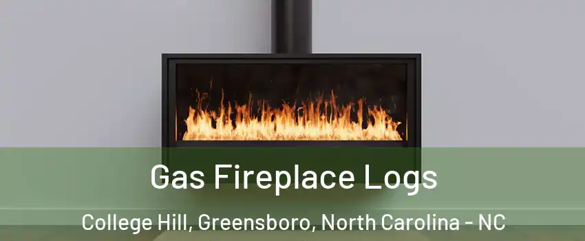 Gas Fireplace Logs College Hill, Greensboro, North Carolina - NC