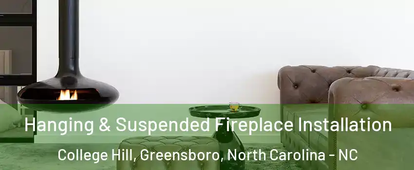 Hanging & Suspended Fireplace Installation College Hill, Greensboro, North Carolina - NC