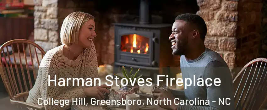 Harman Stoves Fireplace College Hill, Greensboro, North Carolina - NC