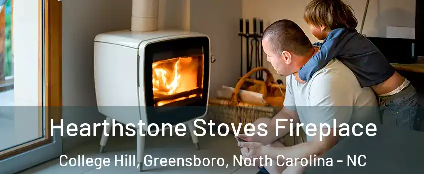 Hearthstone Stoves Fireplace College Hill, Greensboro, North Carolina - NC