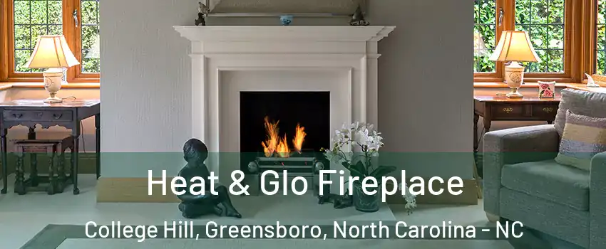 Heat & Glo Fireplace College Hill, Greensboro, North Carolina - NC