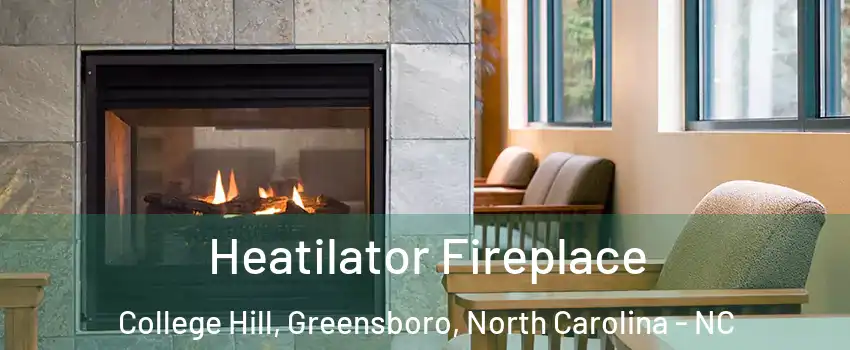 Heatilator Fireplace College Hill, Greensboro, North Carolina - NC