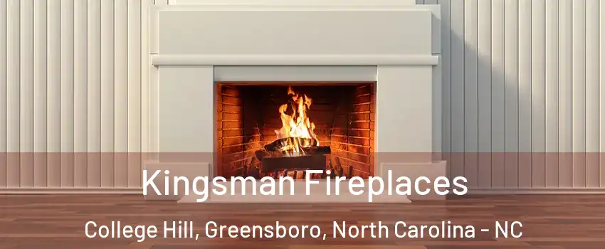 Kingsman Fireplaces College Hill, Greensboro, North Carolina - NC