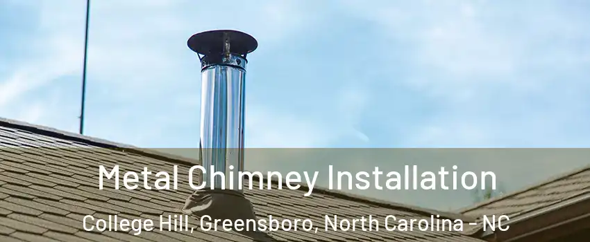 Metal Chimney Installation College Hill, Greensboro, North Carolina - NC