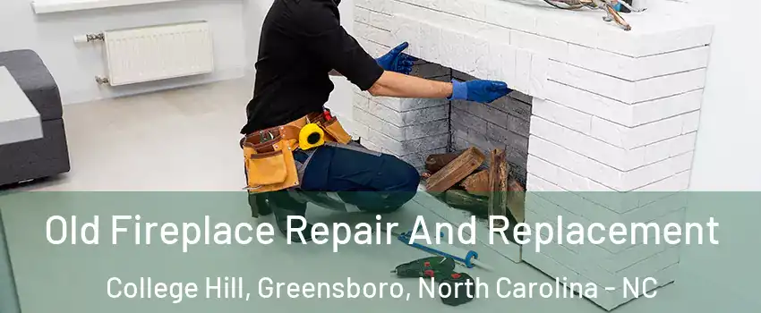 Old Fireplace Repair And Replacement College Hill, Greensboro, North Carolina - NC