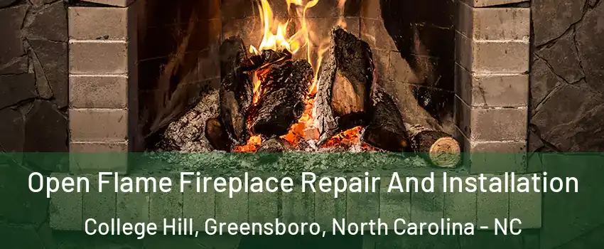 Open Flame Fireplace Repair And Installation College Hill, Greensboro, North Carolina - NC