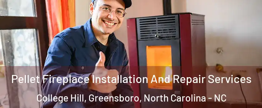 Pellet Fireplace Installation And Repair Services College Hill, Greensboro, North Carolina - NC