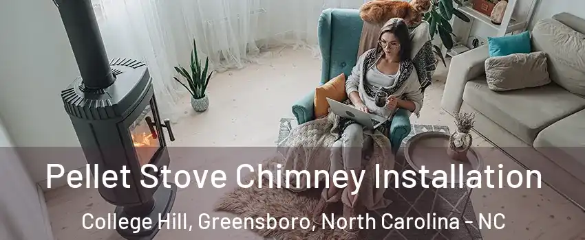 Pellet Stove Chimney Installation College Hill, Greensboro, North Carolina - NC