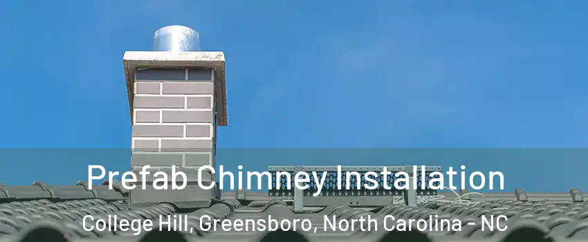 Prefab Chimney Installation College Hill, Greensboro, North Carolina - NC