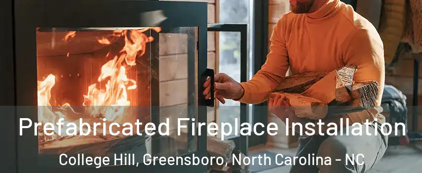 Prefabricated Fireplace Installation College Hill, Greensboro, North Carolina - NC