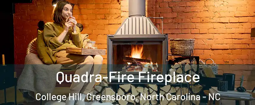 Quadra-Fire Fireplace College Hill, Greensboro, North Carolina - NC
