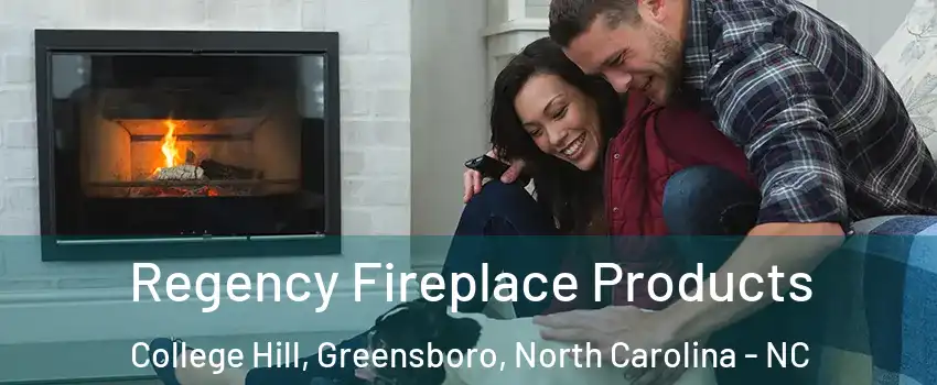 Regency Fireplace Products College Hill, Greensboro, North Carolina - NC