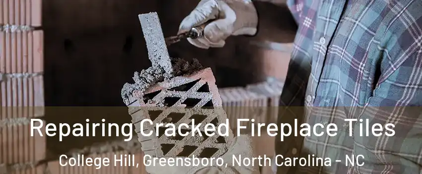 Repairing Cracked Fireplace Tiles College Hill, Greensboro, North Carolina - NC