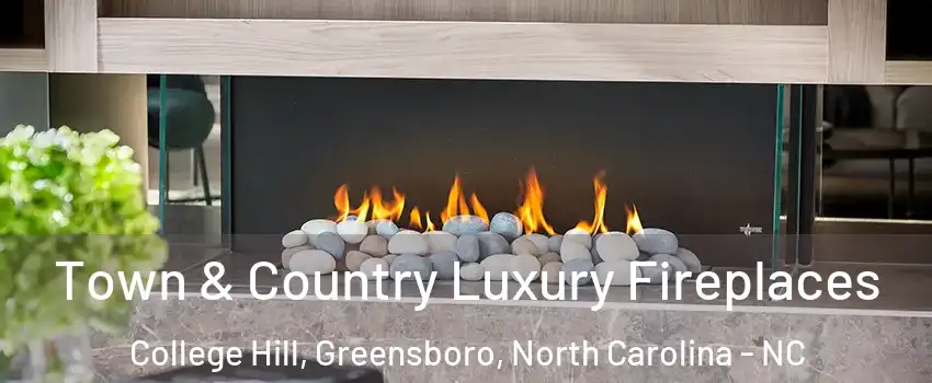 Town & Country Luxury Fireplaces College Hill, Greensboro, North Carolina - NC