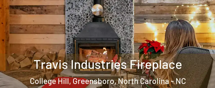 Travis Industries Fireplace College Hill, Greensboro, North Carolina - NC