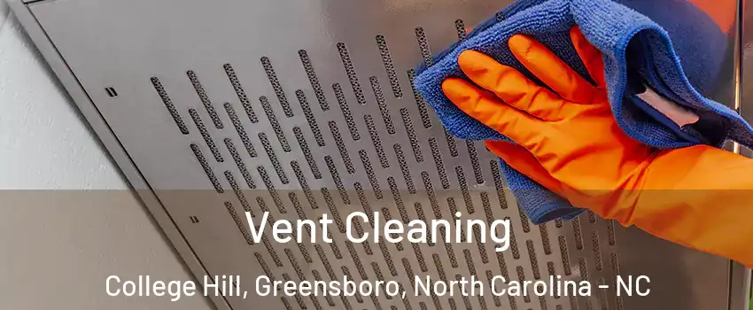Vent Cleaning College Hill, Greensboro, North Carolina - NC