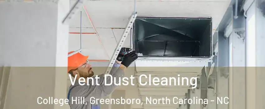 Vent Dust Cleaning College Hill, Greensboro, North Carolina - NC