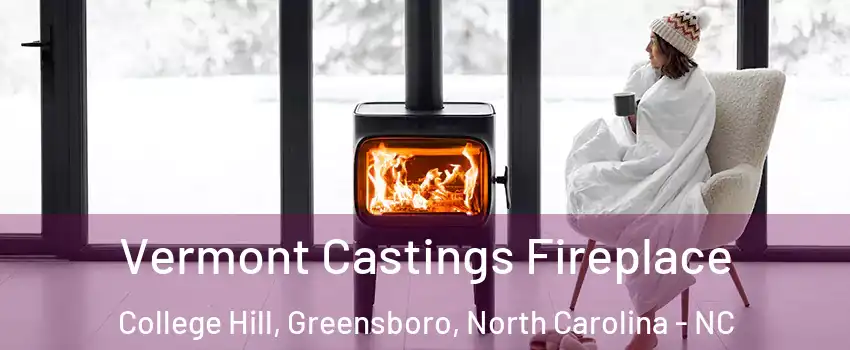 Vermont Castings Fireplace College Hill, Greensboro, North Carolina - NC