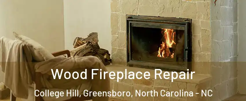 Wood Fireplace Repair College Hill, Greensboro, North Carolina - NC