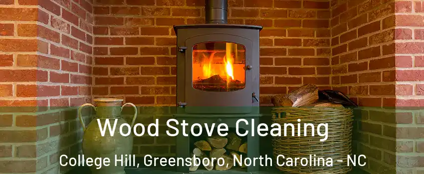 Wood Stove Cleaning College Hill, Greensboro, North Carolina - NC