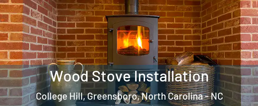 Wood Stove Installation College Hill, Greensboro, North Carolina - NC